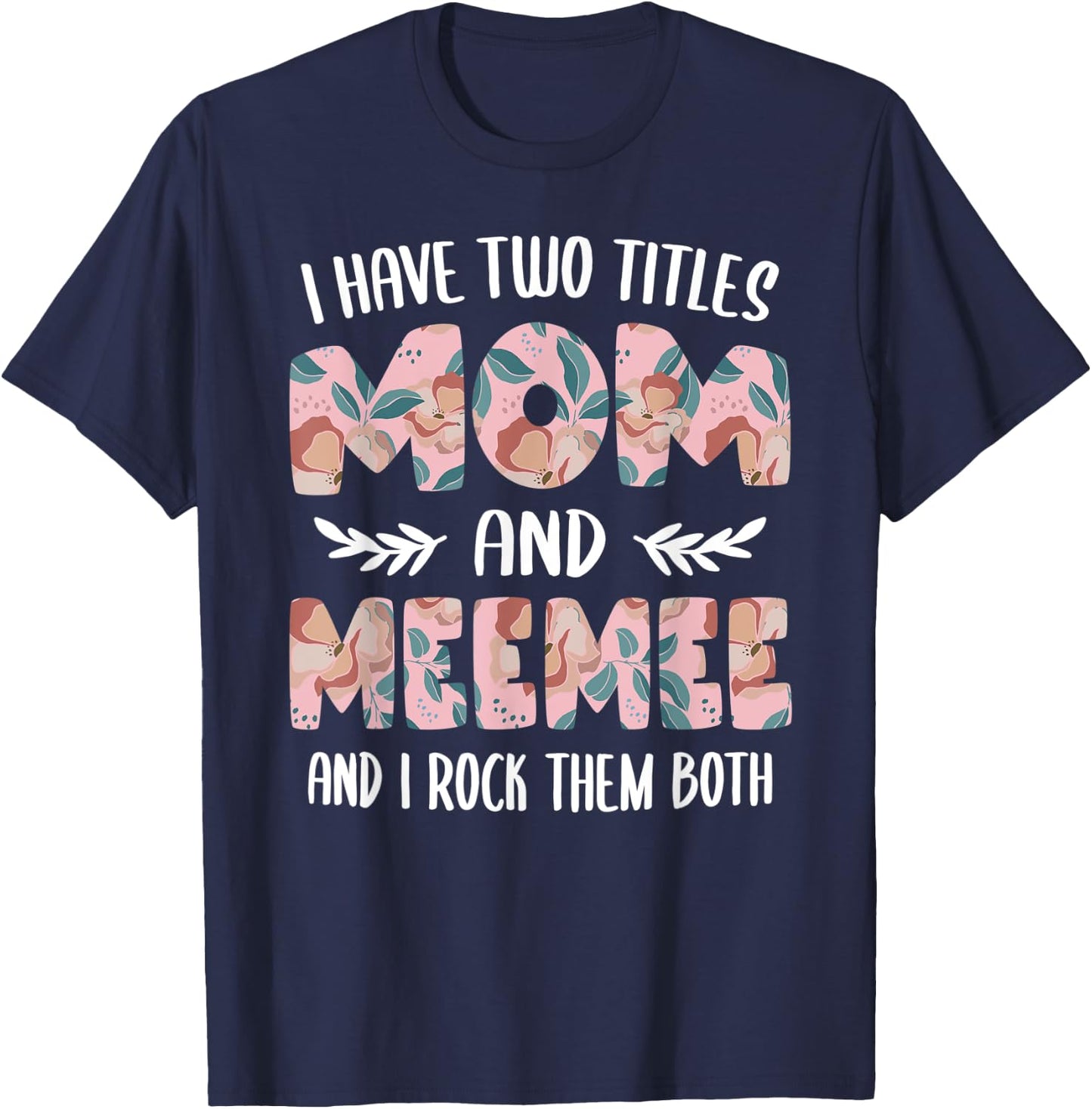 MeeMee Shirts I have two Titles Mom and MeeMee T-Shirt - T-Shirt | Navy