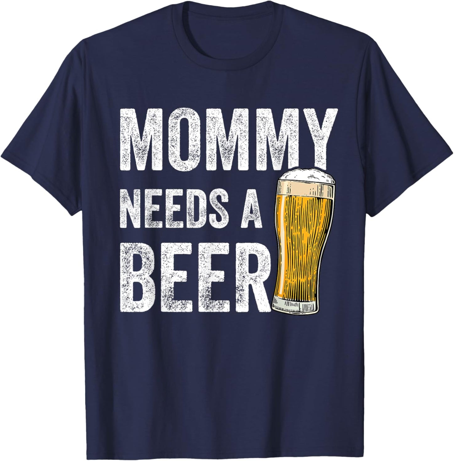 Mommy Needs A Beer - Funny Mother's Day Beer Drinking Mom T-Shirt - T-Shirt | Navy