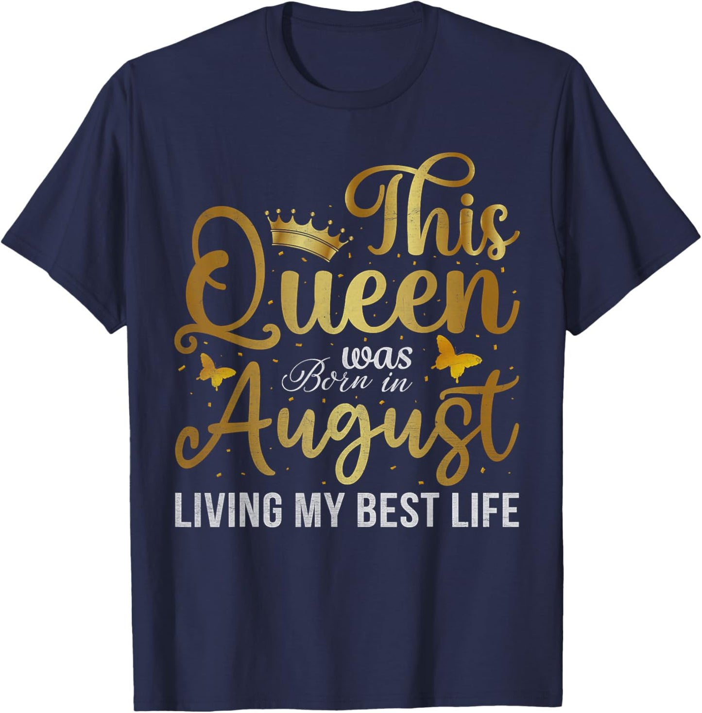 This Queen Was Born In August Living My Best Life Birthday T-Shirt - T-Shirt | Navy