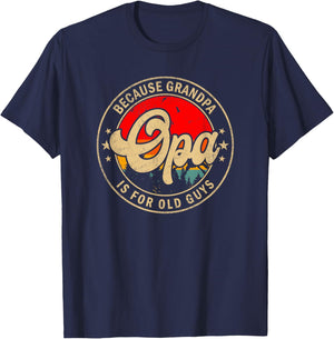 Opa Because Grandpa Is For Old Guys Funny Grandpa T-Shirt - T-Shirt | Navy