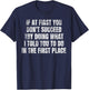 If At First You Don't Succeed Try Doing What I told you to T-Shirt - T-Shirt | Navy