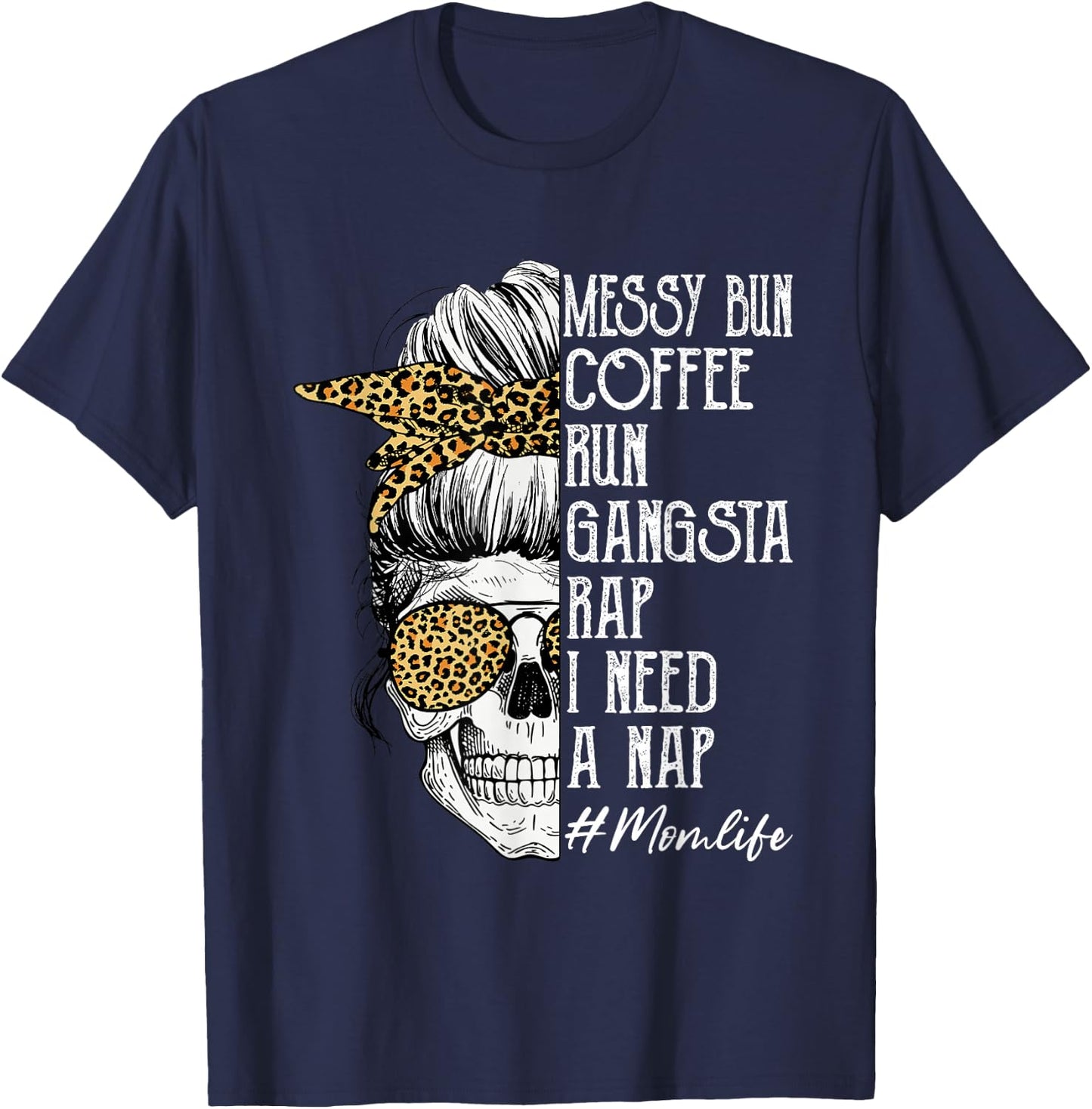 Leopard Skull Lady Mom Life Messy Bun Coffee Run Gangsta Rap T-Shirt - T-Shirt | Navy