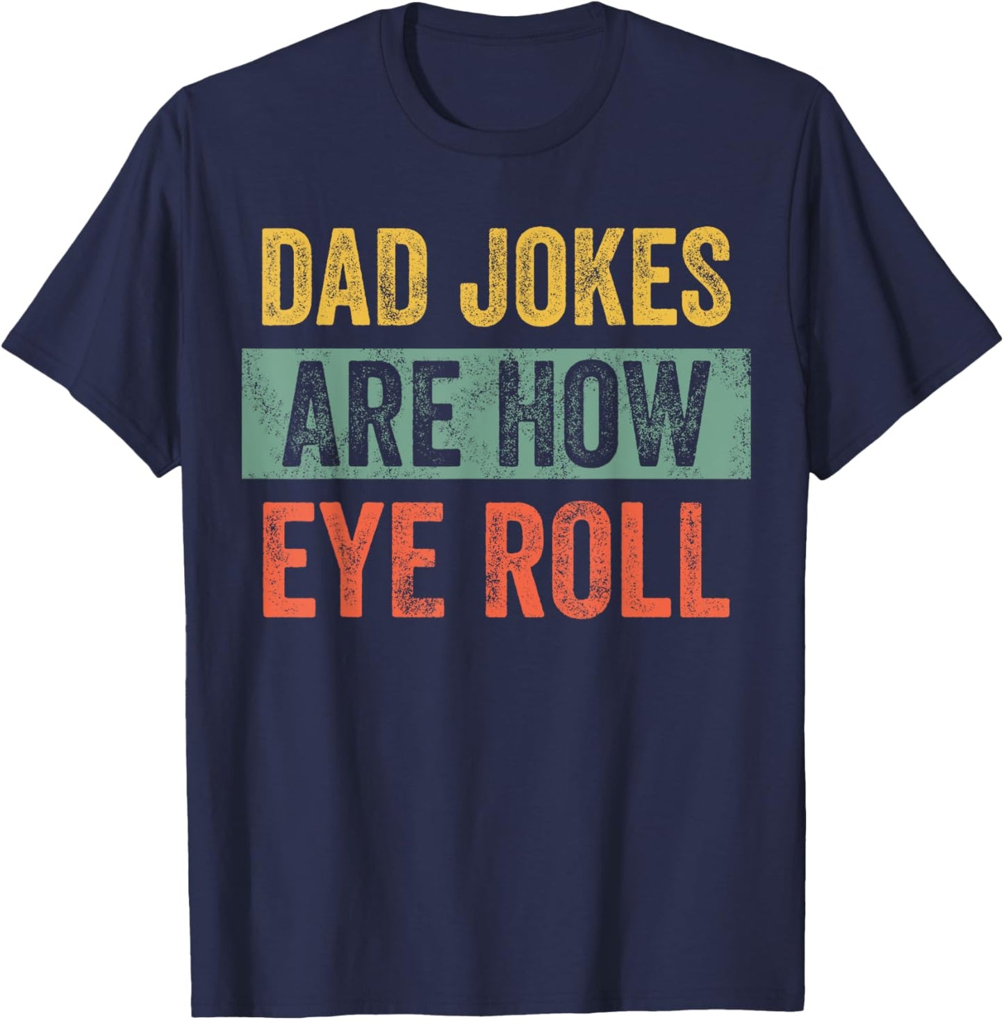 Dad Jokes Are How Eye Roll, Funny Father's Day Pun Graphic T-Shirt - T-Shirt | Navy