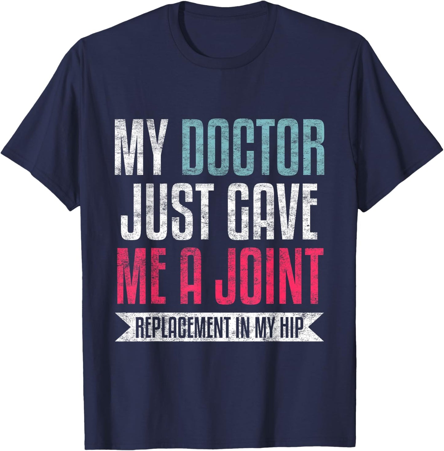 My Doctor Just Gave Me A Joint Replacement In My Hip Surgery T-Shirt - T-Shirt | Navy