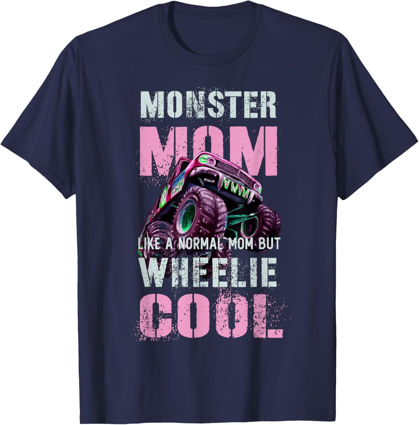 Funny MONSTER Truck MOM Like Normal Mama But Wheelie Cool T-Shirt - T-Shirt | Navy