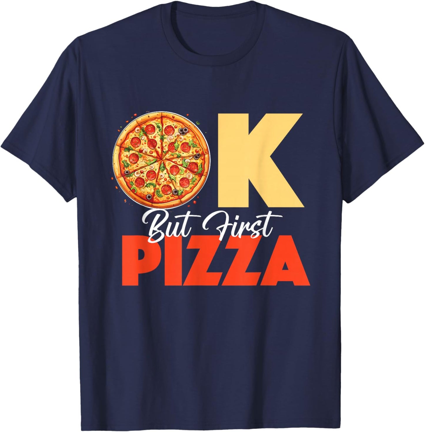 Ok But First Pizza - Pizza Baker Food Lover T-Shirt - T-Shirt | Navy