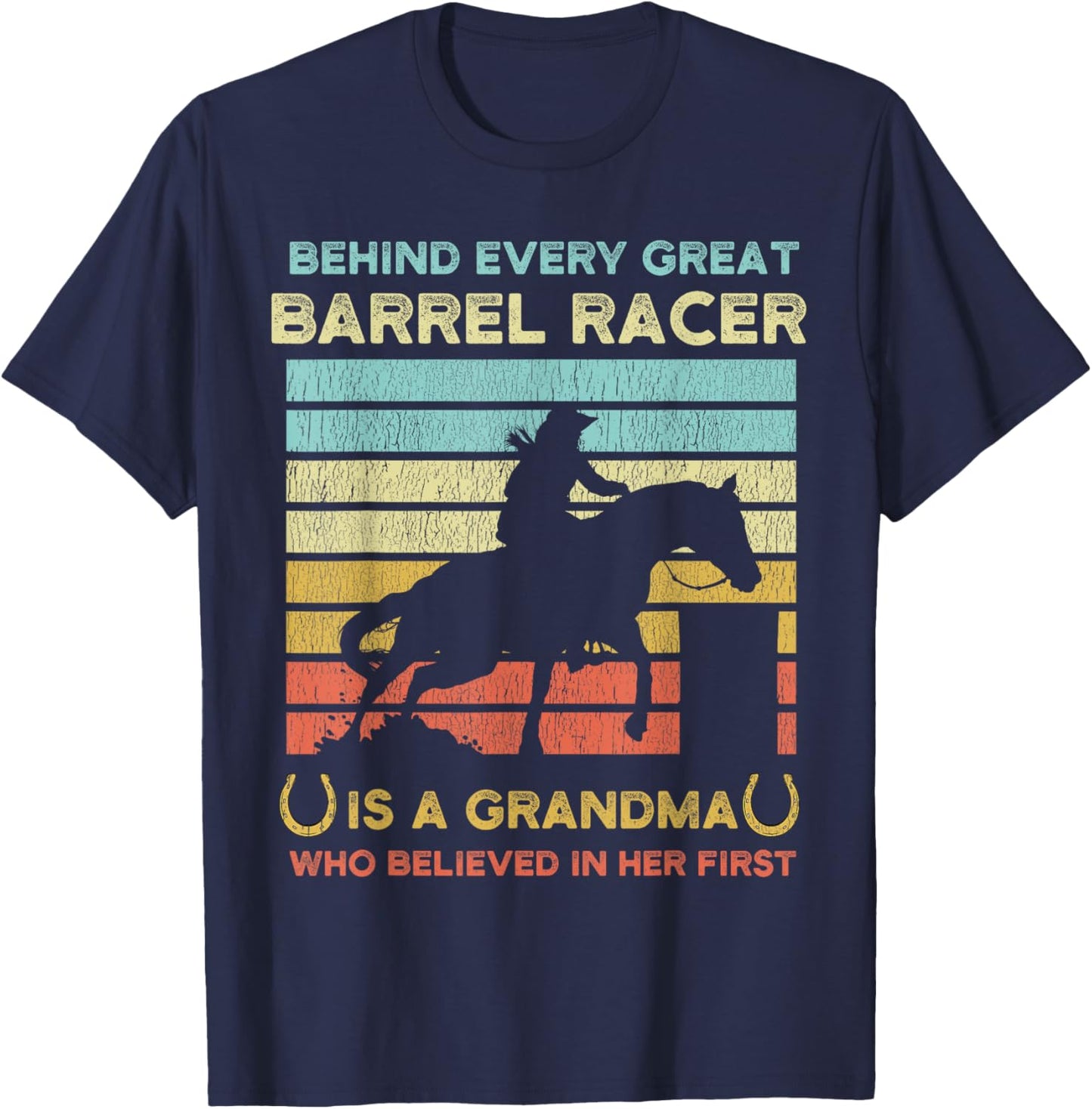 Behind Every Great Barrel Racer Is A Grandma Who Believed In T-Shirt - T-Shirt | Navy