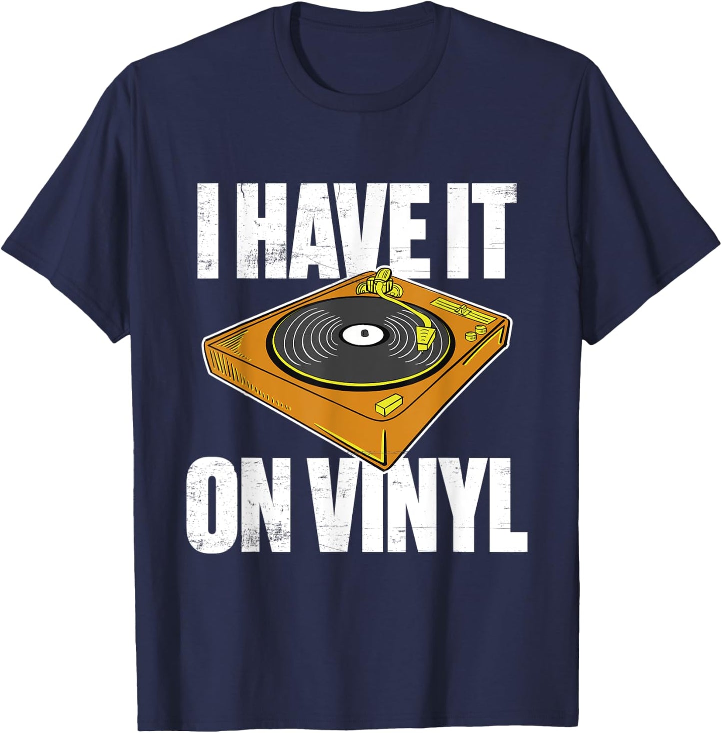 Gift vinyl records collectors I have it on vinyl T-Shirt - T-Shirt | Navy