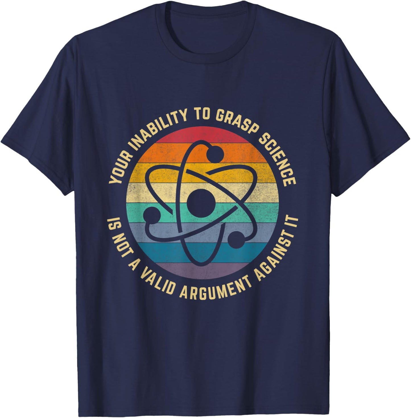 Your Inability To Grasp Science Is Not A Valid Argument T-Shirt - T-Shirt | Navy