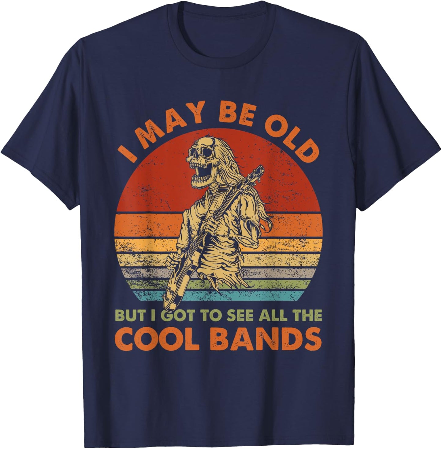 I May Be Old But I Got To See All The Cool Bands Retro T-Shirt - T-Shirt | Navy