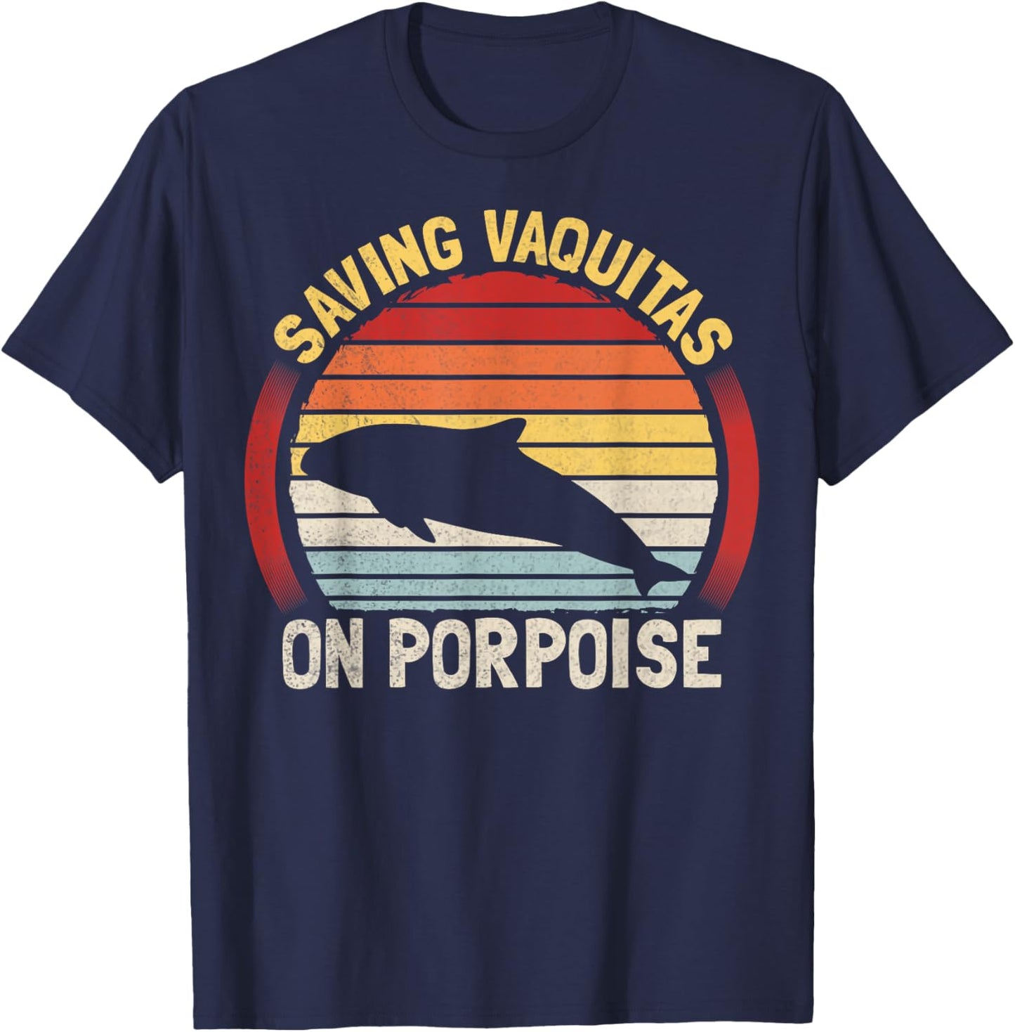 Saving Vaquitas on porpoise Pun for a Vaquita expert T-Shirt - T-Shirt | Navy