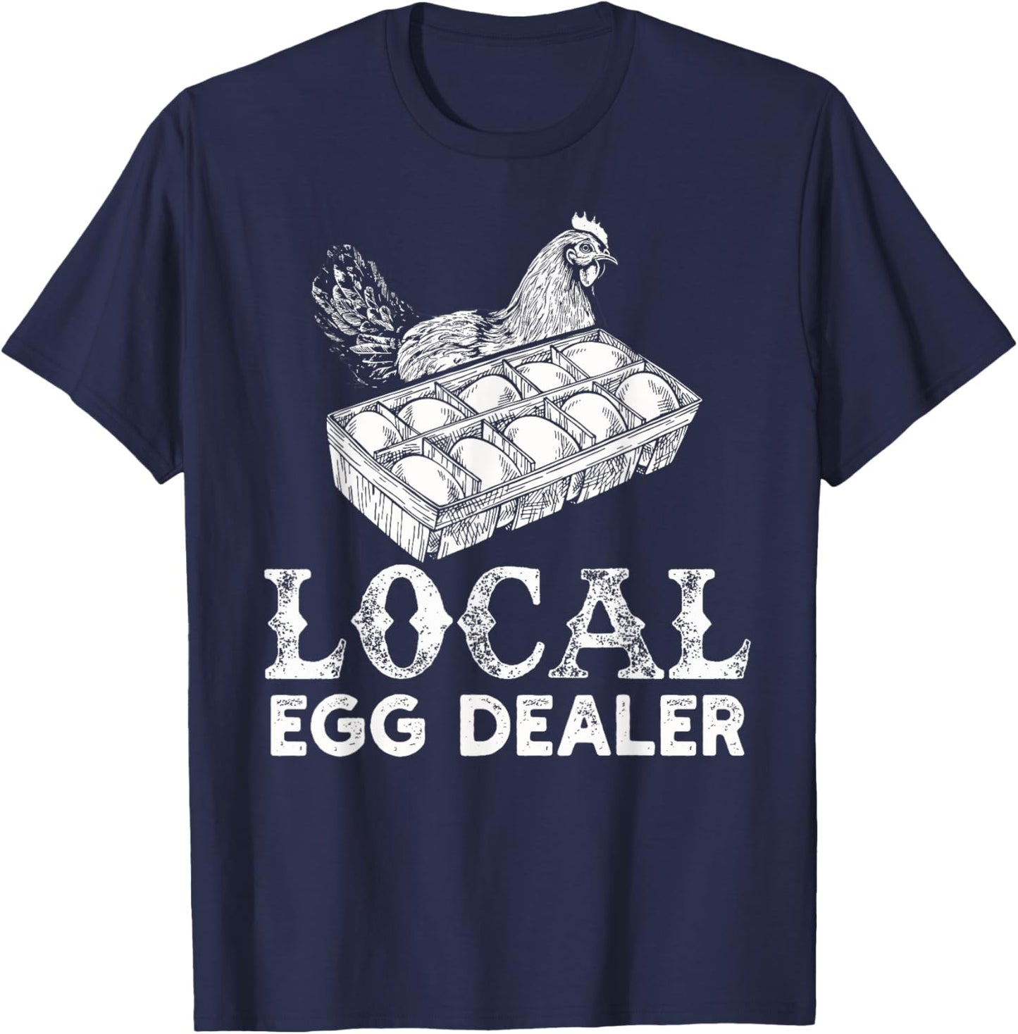 Local Egg Dealer Funny Agriculture Farmer Chicken Lover T-Shirt - T-Shirt | Navy
