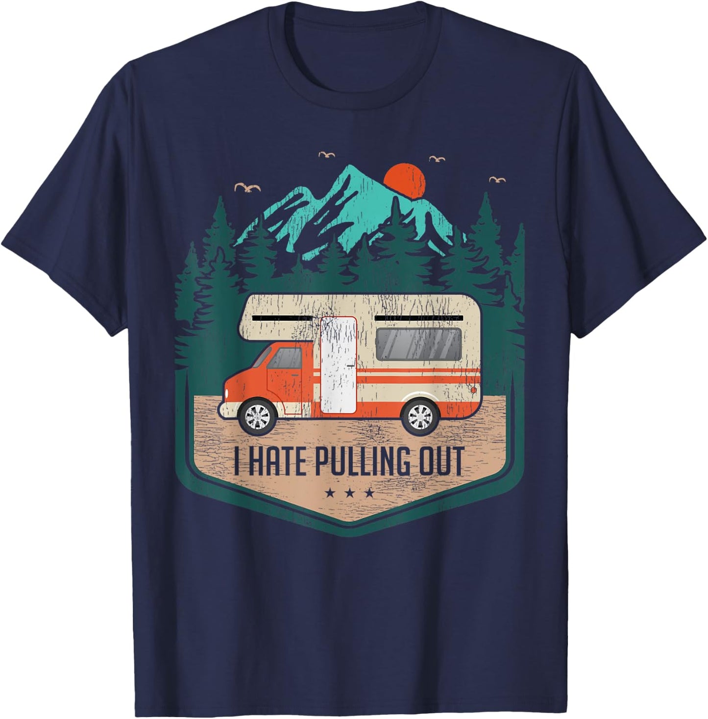 Funny RV Camping Lover I Hate Pulling Out T-Shirt - T-Shirt | Navy