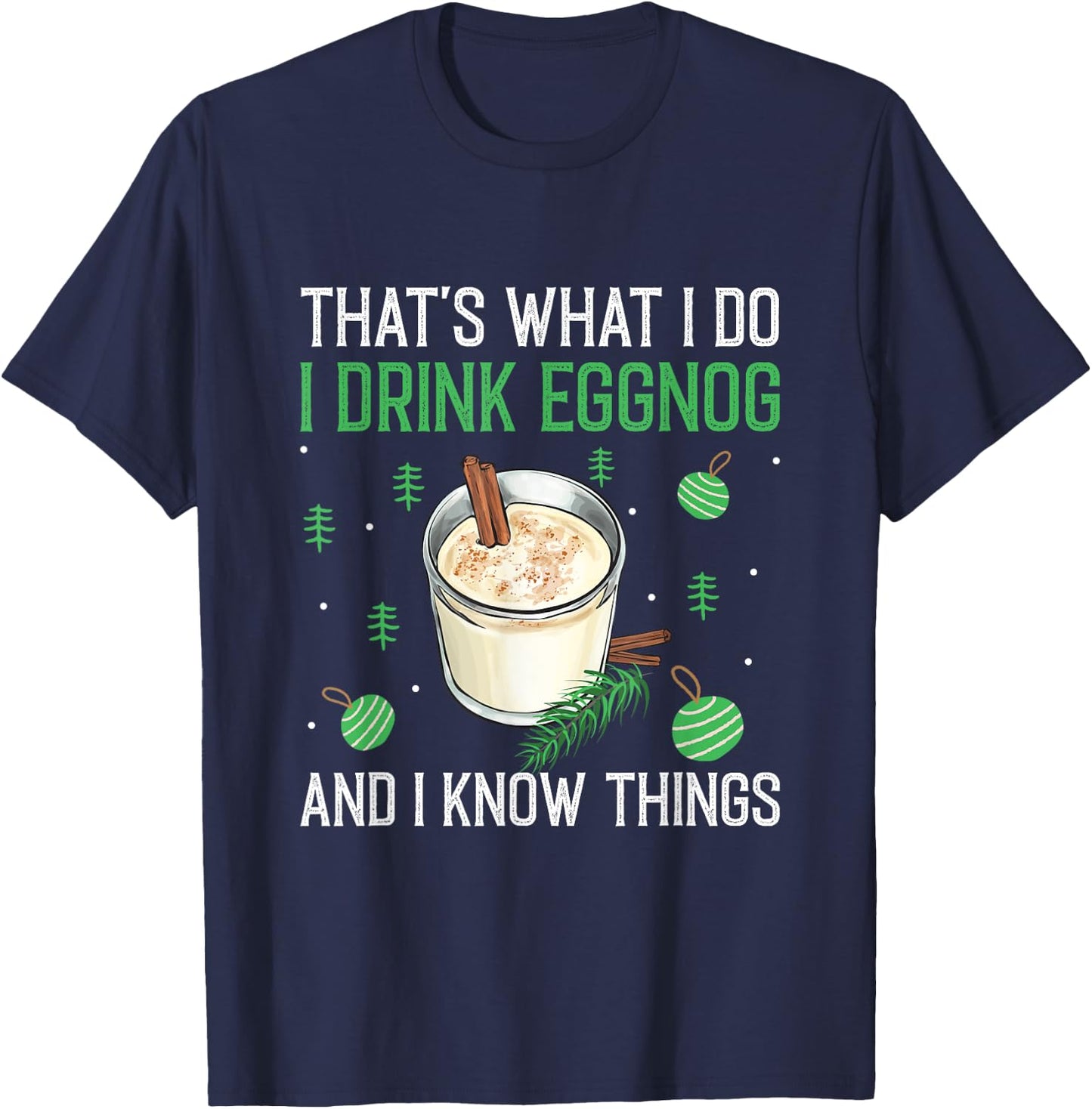 Christmas That's What I Do I Drink Eggnog An I Know Things T-Shirt - T-Shirt | Navy