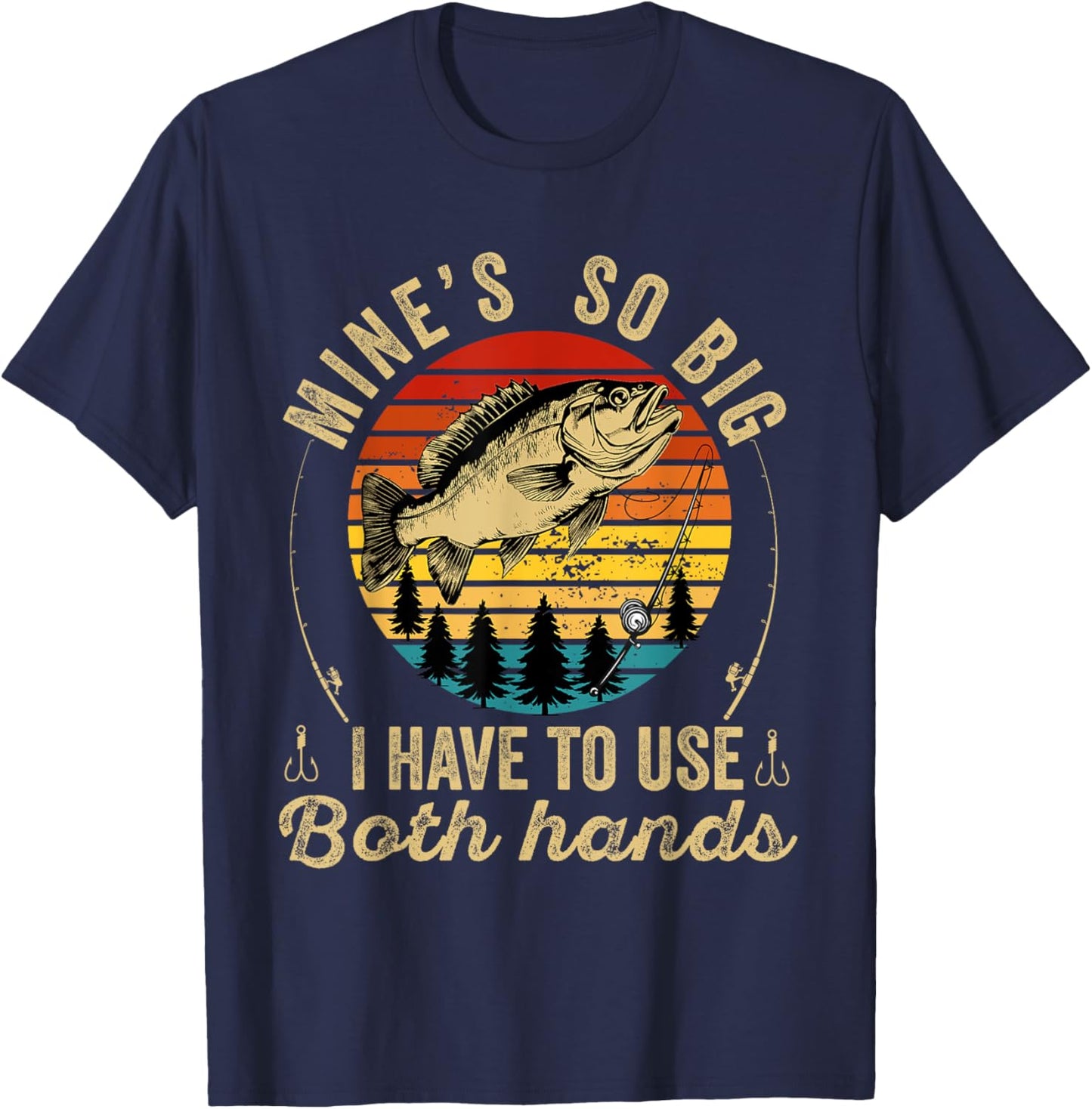 Mine's So Big I Have To Use Two Hands Fisher Fishing Men T-Shirt - T-Shirt | Navy