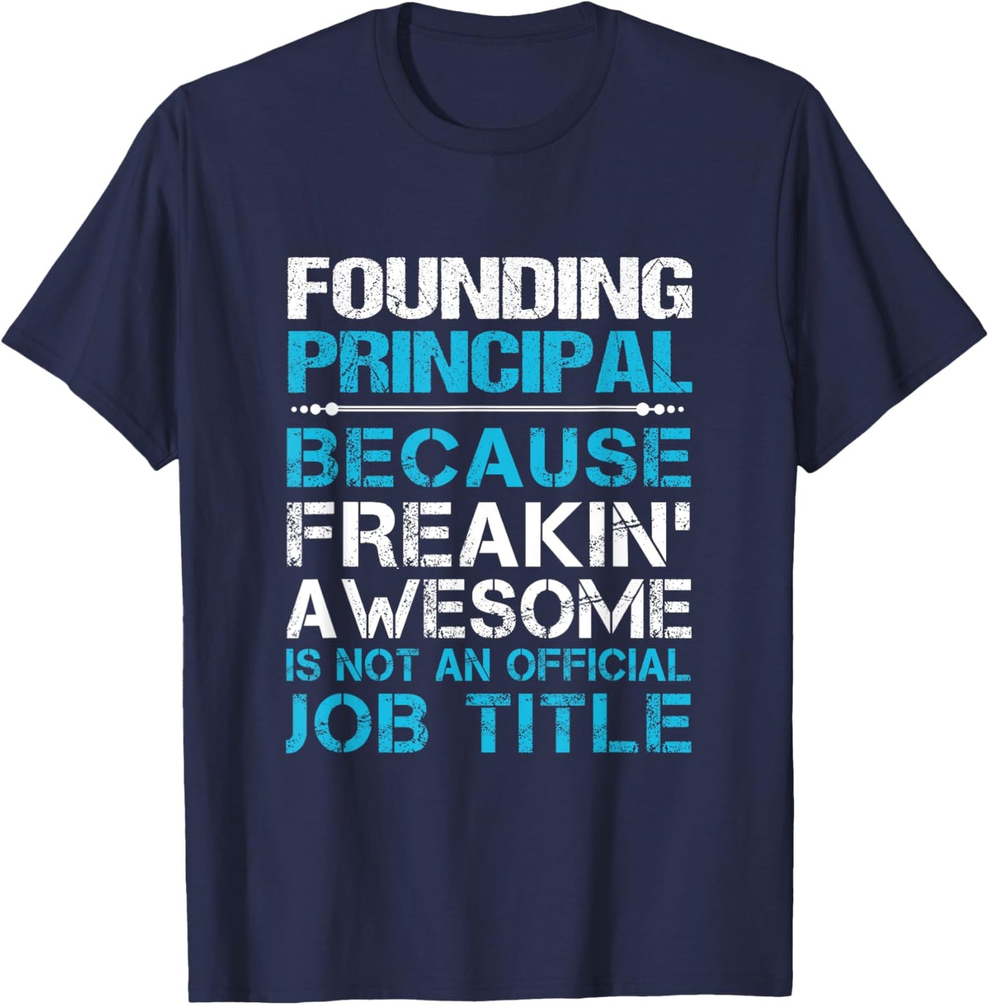 Founding Principal - Freaking Awesome T-Shirt - T-Shirt | Navy