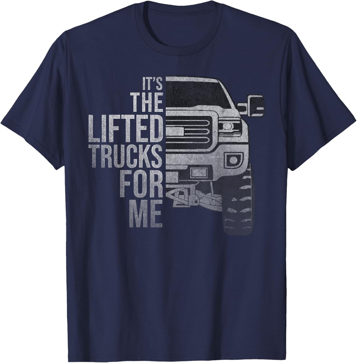 It's the Lifted Trucks For me distressed style graphic T-Shirt - T-Shirt | Navy