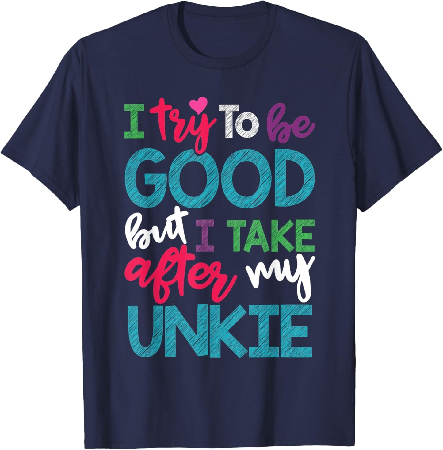 I Try To Be Good But I Take After My Unkie Niece Nephew T-Shirt - T-Shirt | Navy