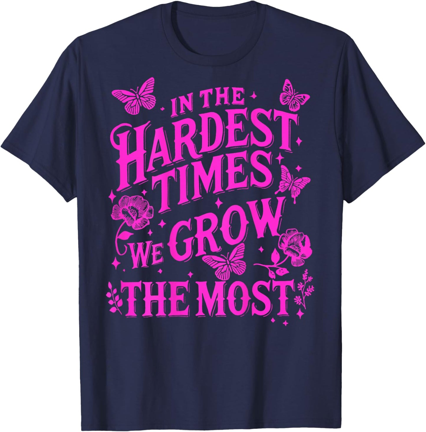 In The Hardest Times We Grow The Most T-Shirt - T-Shirt | Navy