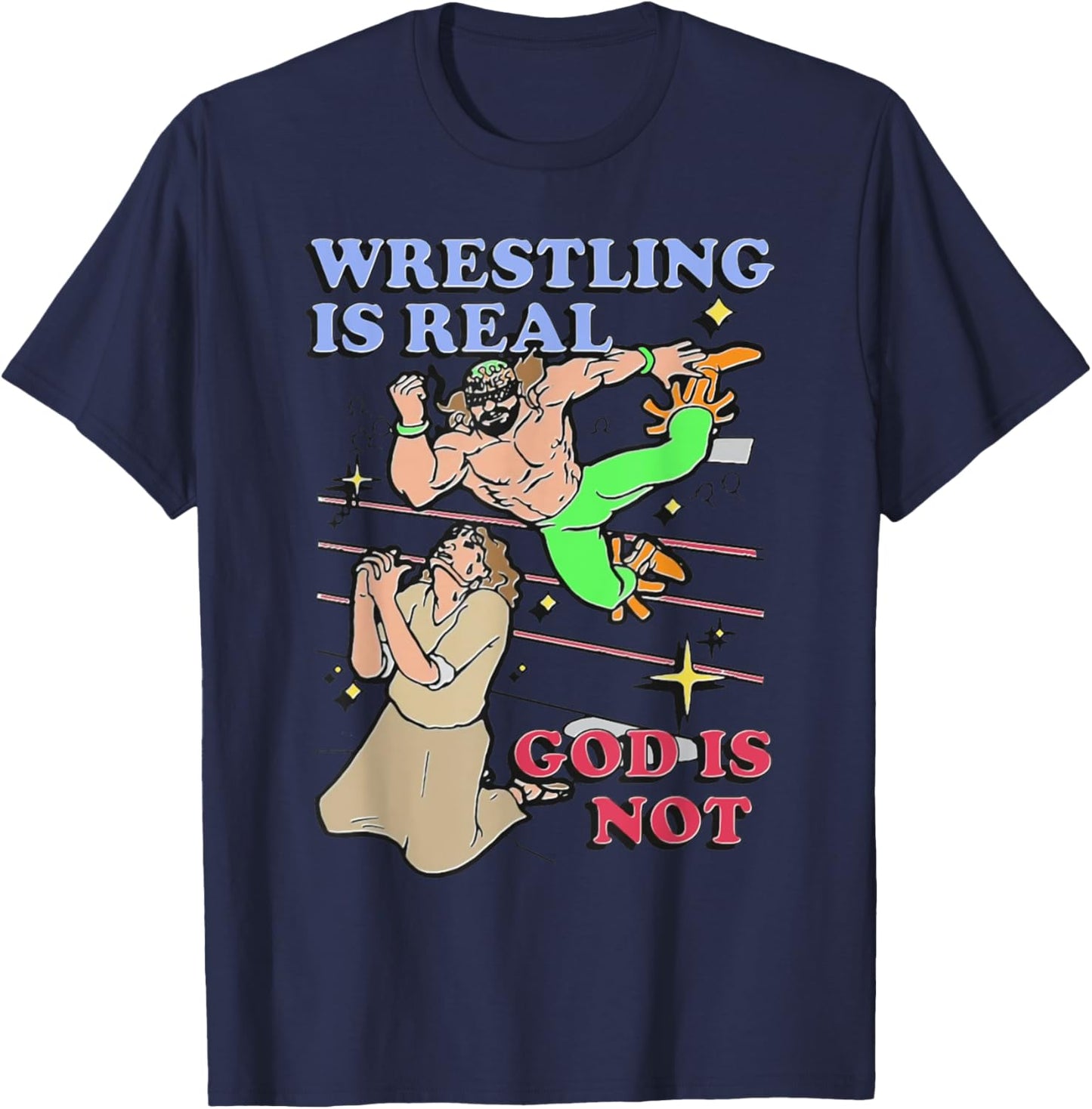 Havent Sent Wrestling Is Real God Is Not. - -Adults, Black, Small, Short Sleeve T-Shirt - T-Shirt | Navy