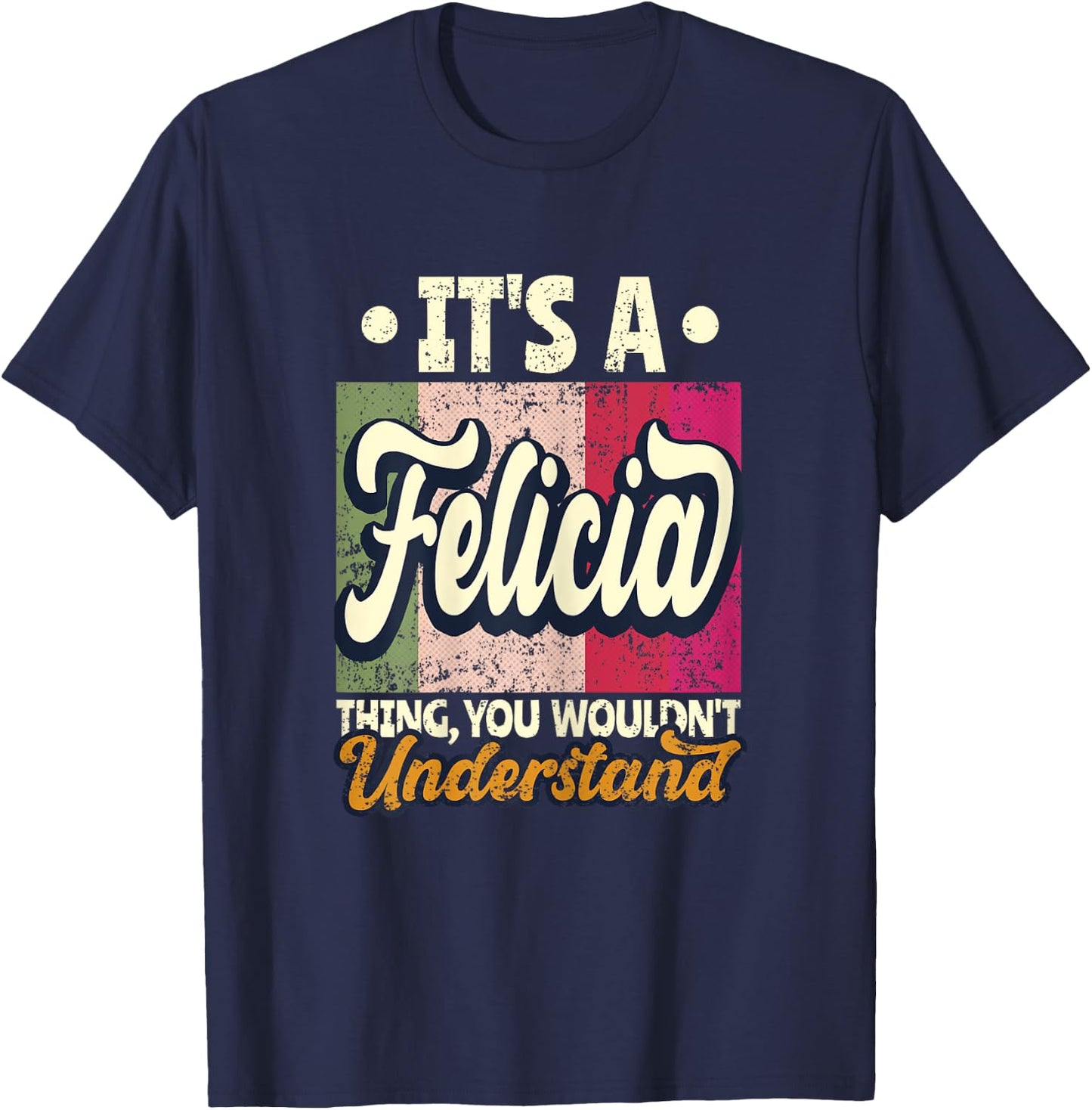 It's A Felicia Thing You Wouldn't Understand T-Shirt - T-Shirt | Navy