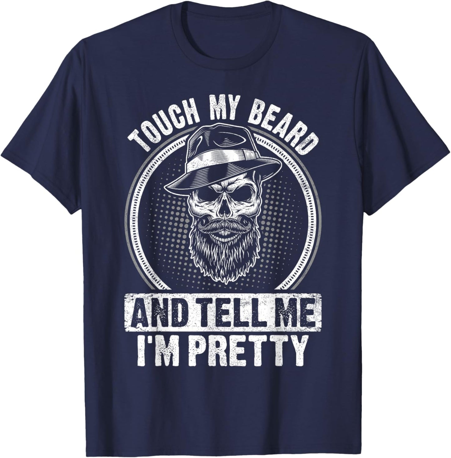 Touch My Beard And Tell Me I'm Pretty Funny Bread Lovers T-Shirt - T-Shirt | Navy