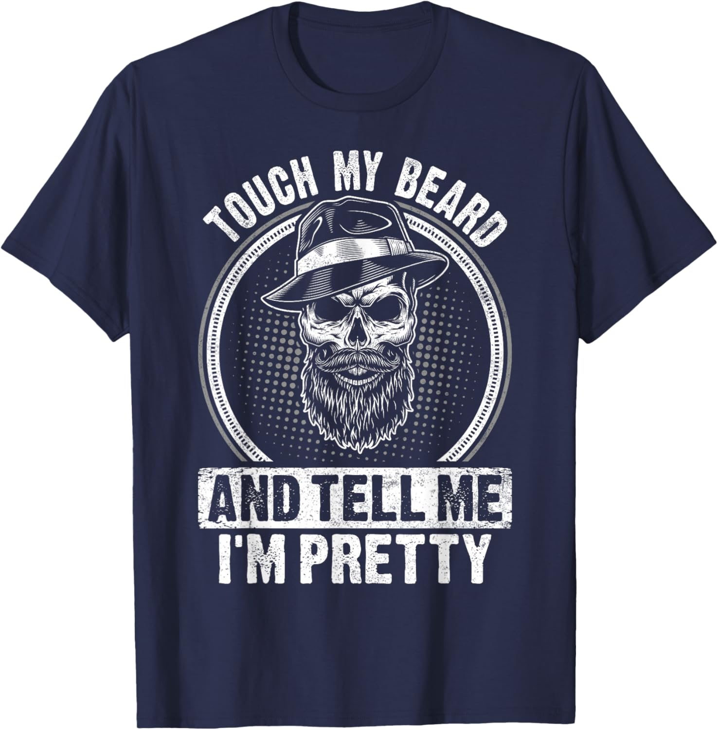 Touch My Beard And Tell Me I'm Pretty Funny Bread Lovers T-Shirt - T-Shirt | Navy