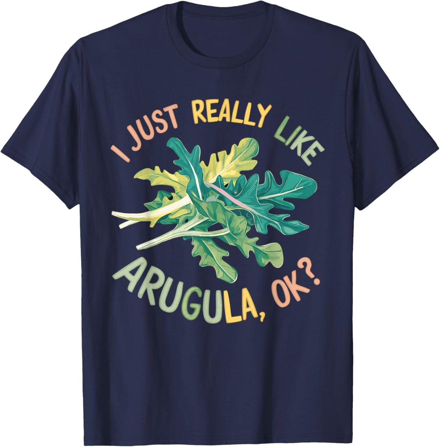 I Just Really Like Arugula OK T-Shirt - T-Shirt | Navy