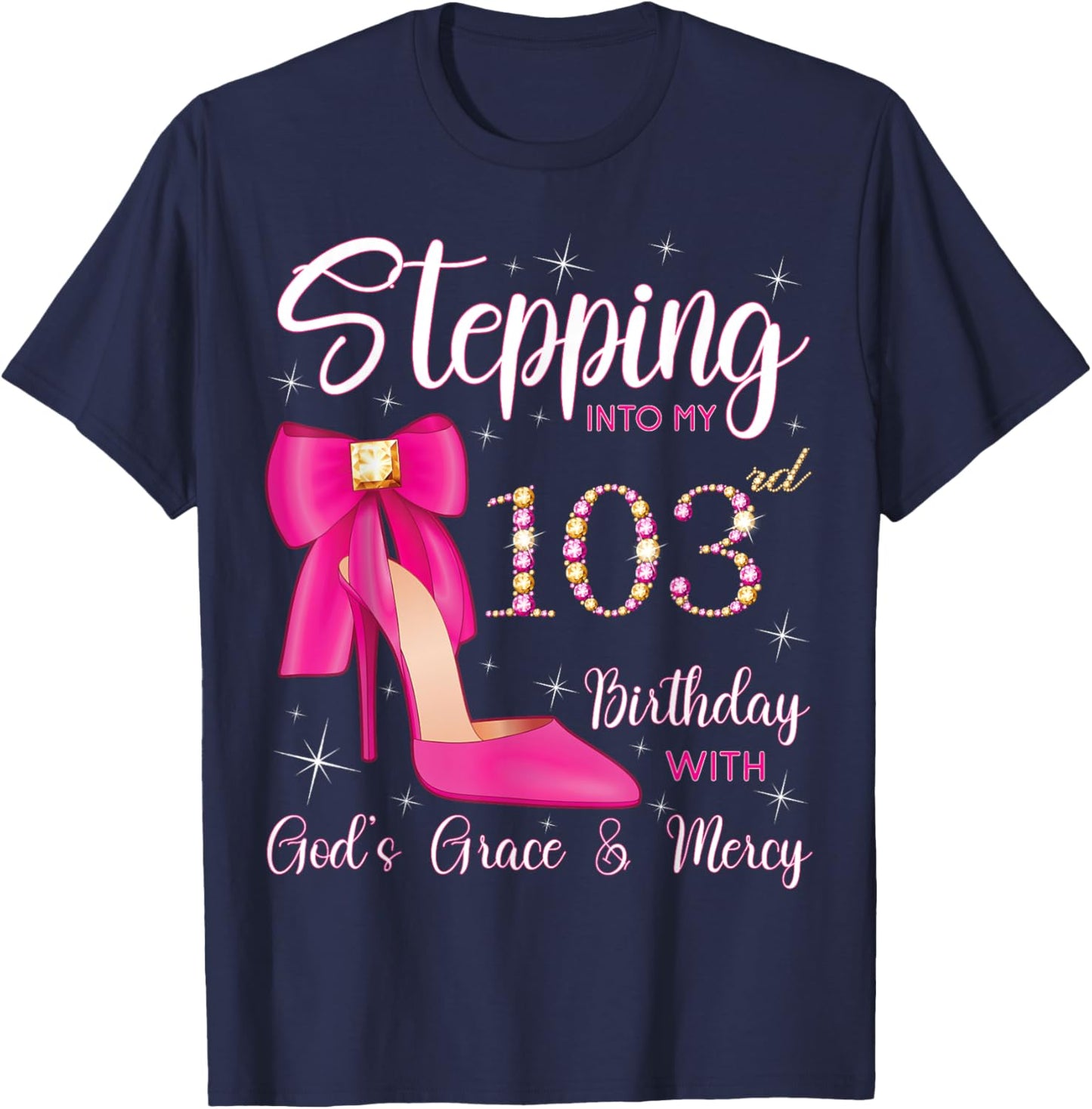 Stepping Into My 103rd Birthday With God's Grace And Mercy T-Shirt - T-Shirt | Navy