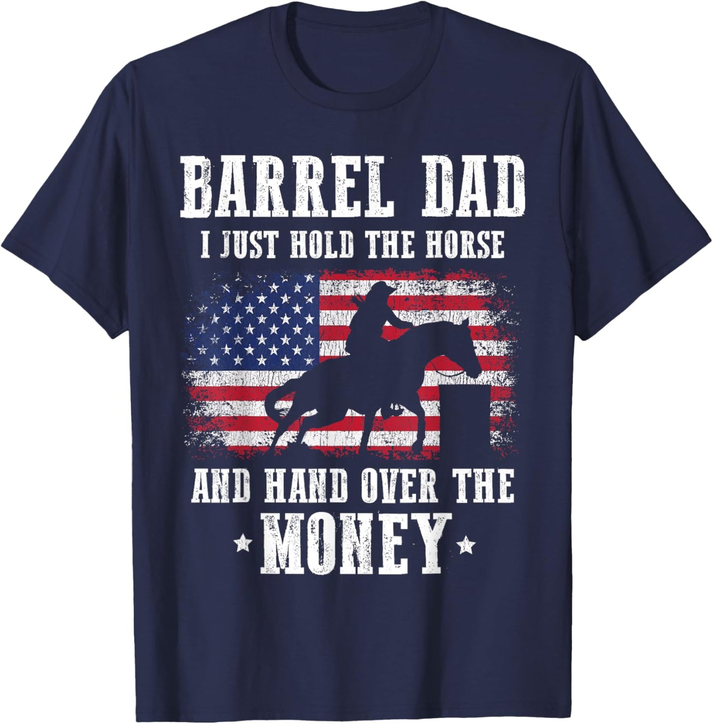 Barrel Dad I Just Hold The Horse Funny Barrel Racing Racer T-Shirt - T-Shirt | Navy