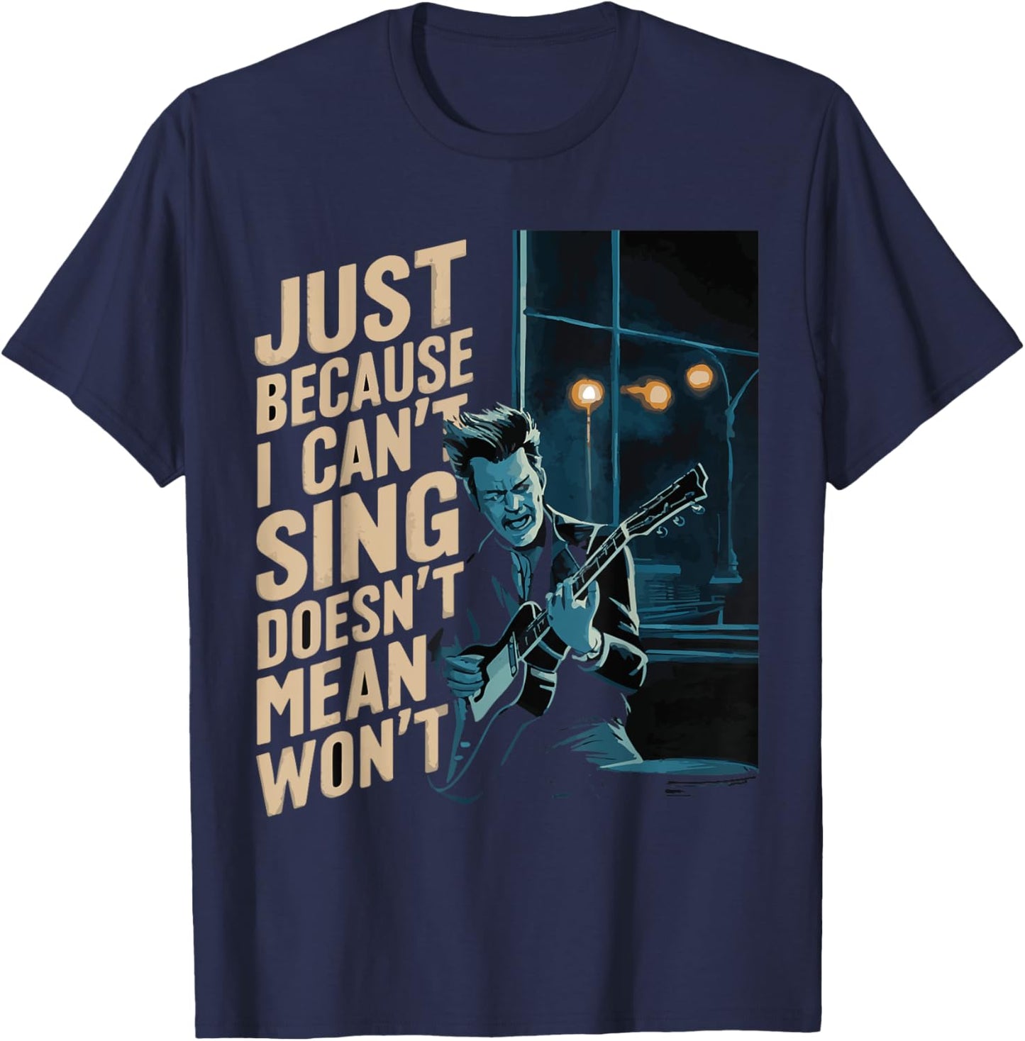 Just Because I Can't Sing Doesn't Mean I Won't Music Guitar T-Shirt - T-Shirt | Navy