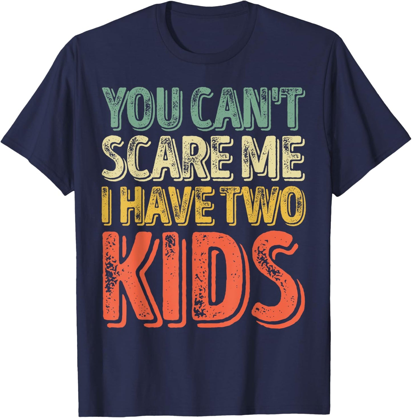 You Can't Scare Me I Have Two Kids Shirt Father's Day T-Shirt - T-Shirt | Navy