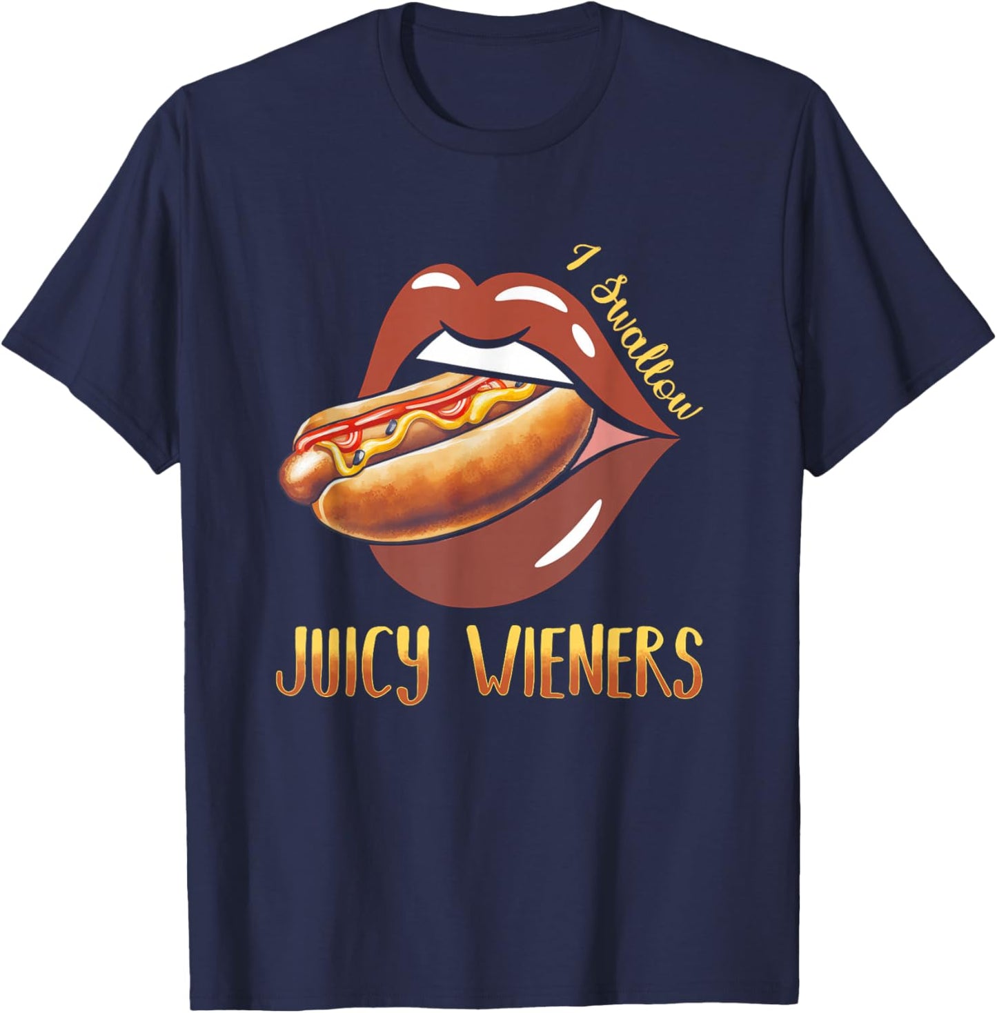 I Swallow Juicy Wieners Hotdog Food Dog Lover Joke Sarcastic T-Shirt - T-Shirt | Navy