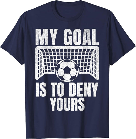 Funny My Goal Is To Deny Yours Soccer Goalie Goalkeeper Men T-Shirt - T-Shirt | Navy