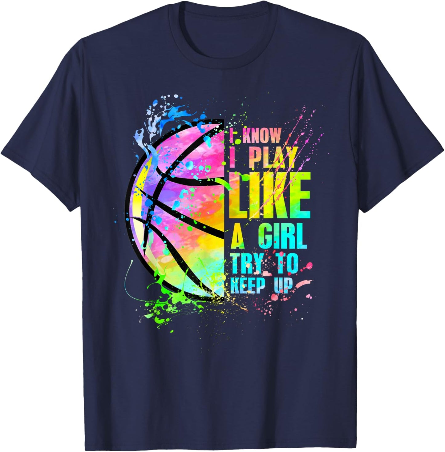 I Know I Play Like A Girl Try to Keep Up Basketball T-Shirt - T-Shirt | Navy