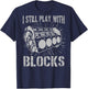 I Still Play With Blocks Funny Car Mechanic Car Engine T-Shirt - T-Shirt | Navy