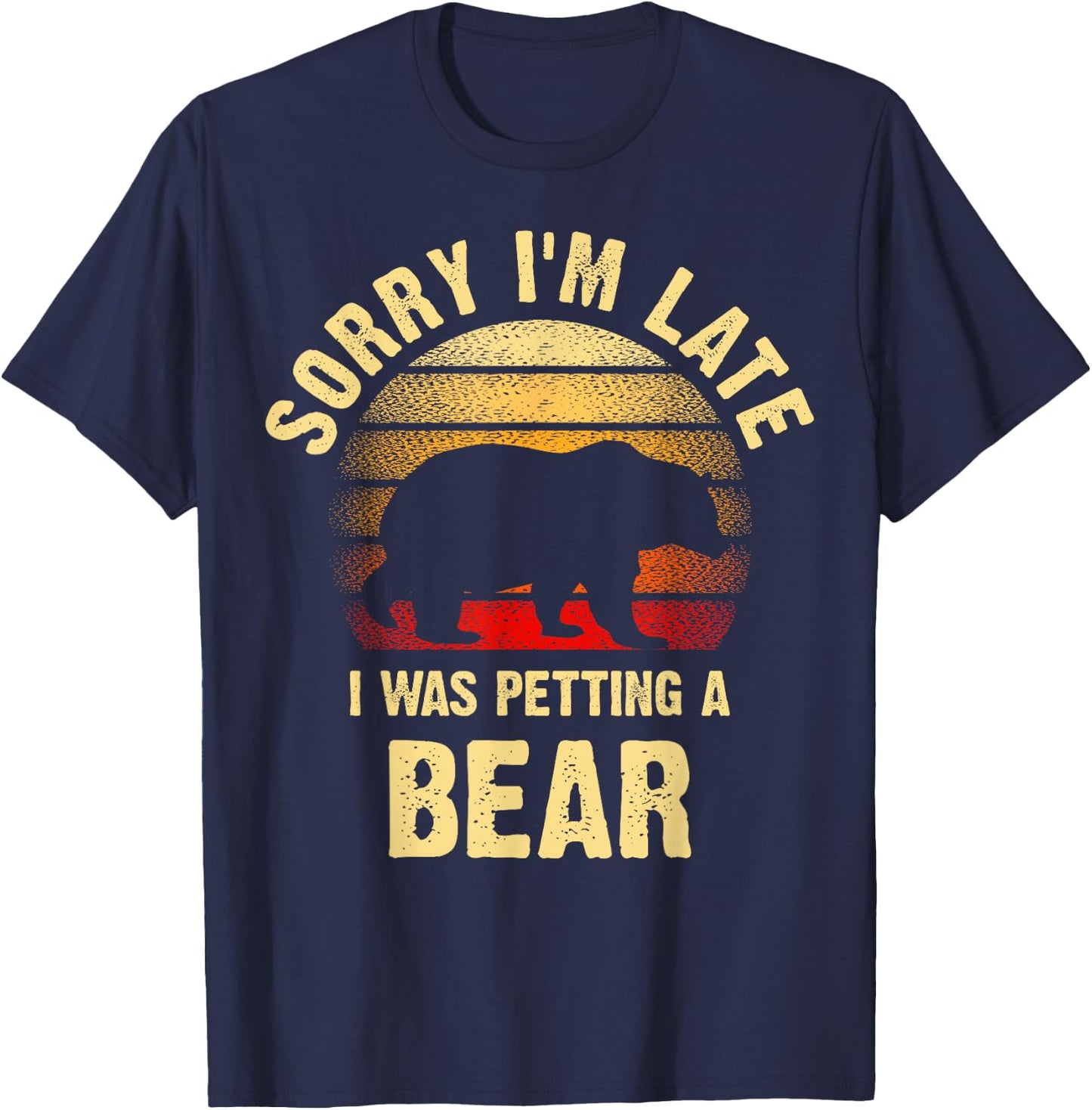 Vintage Bear Lover Sorry I'm I was Petting a Bear Funny T-Shirt - T-Shirt | Navy