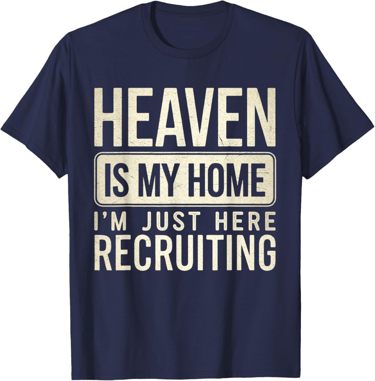 Heaven Is My Home I'm Just Here Recruiting T-Shirt - T-Shirt | Navy