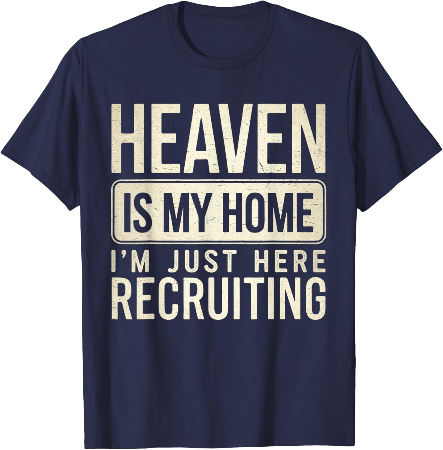 Heaven Is My Home I'm Just Here Recruiting T-Shirt - T-Shirt | Navy