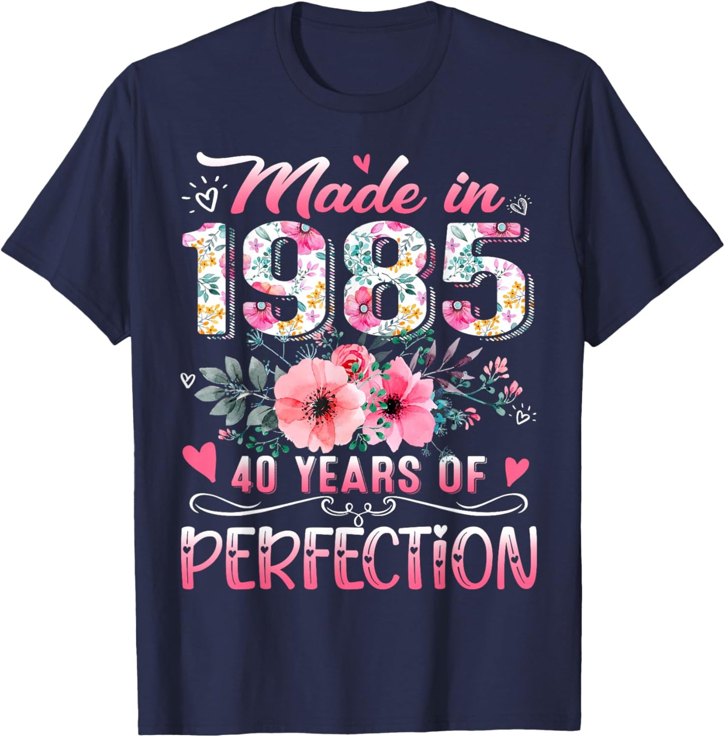 Made In 1985 Floral 40th Birthday 40 Years Of Perfection T-Shirt - T-Shirt | Navy