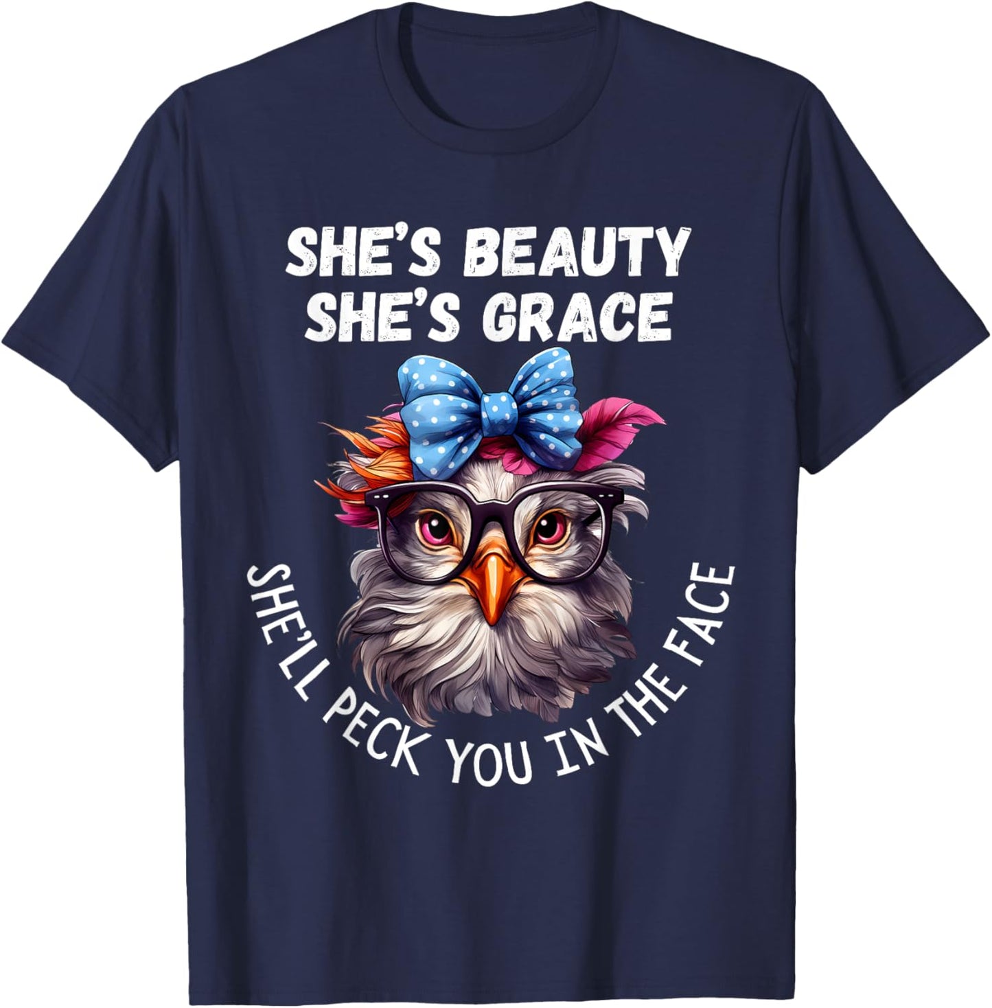 She's Beauty She's Grace She'll Peck You in the Face T-Shirt - T-Shirt | Navy