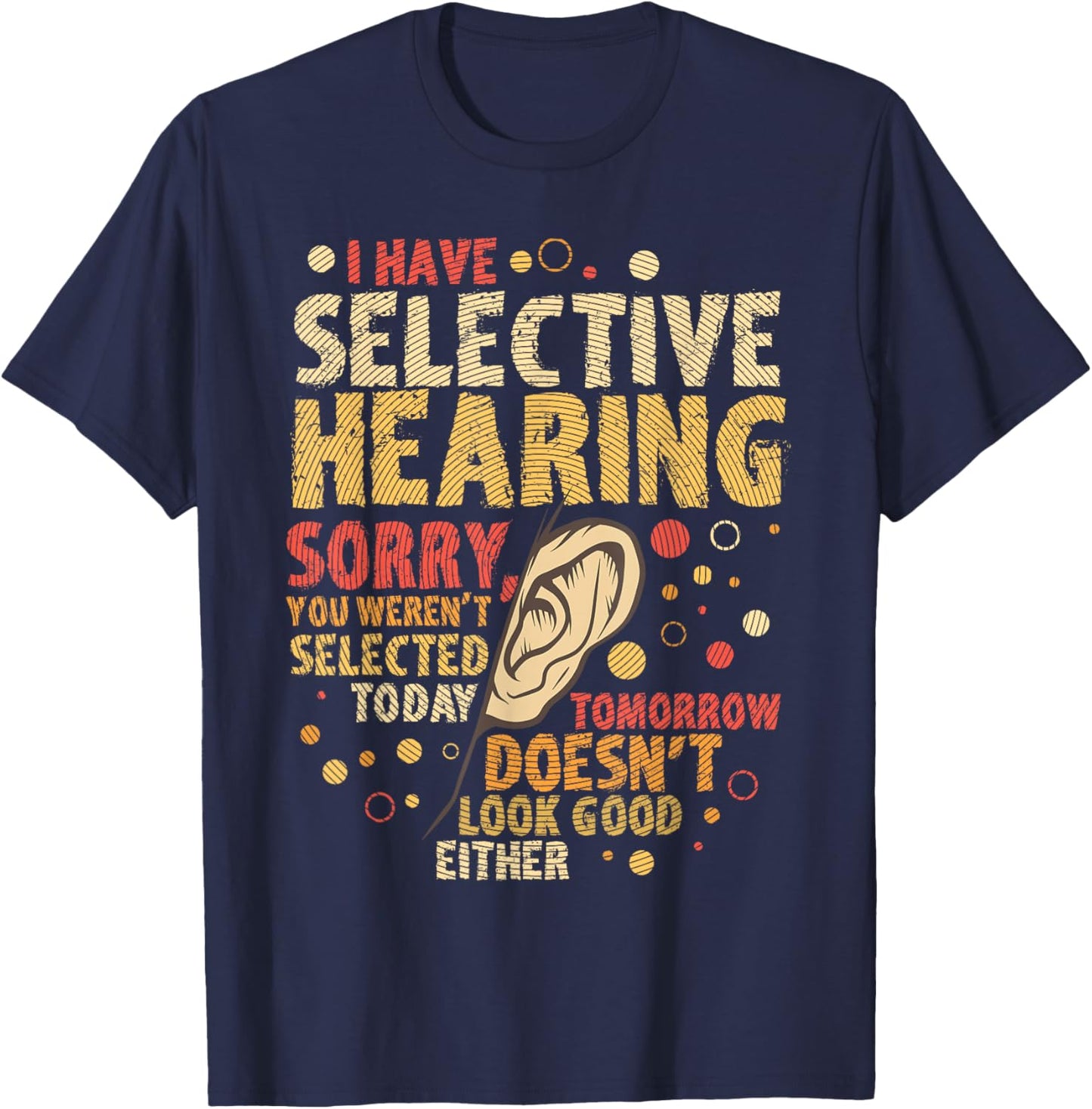 Funny sarcastic humor with saying "I have selective hearing" T-Shirt - T-Shirt | Navy