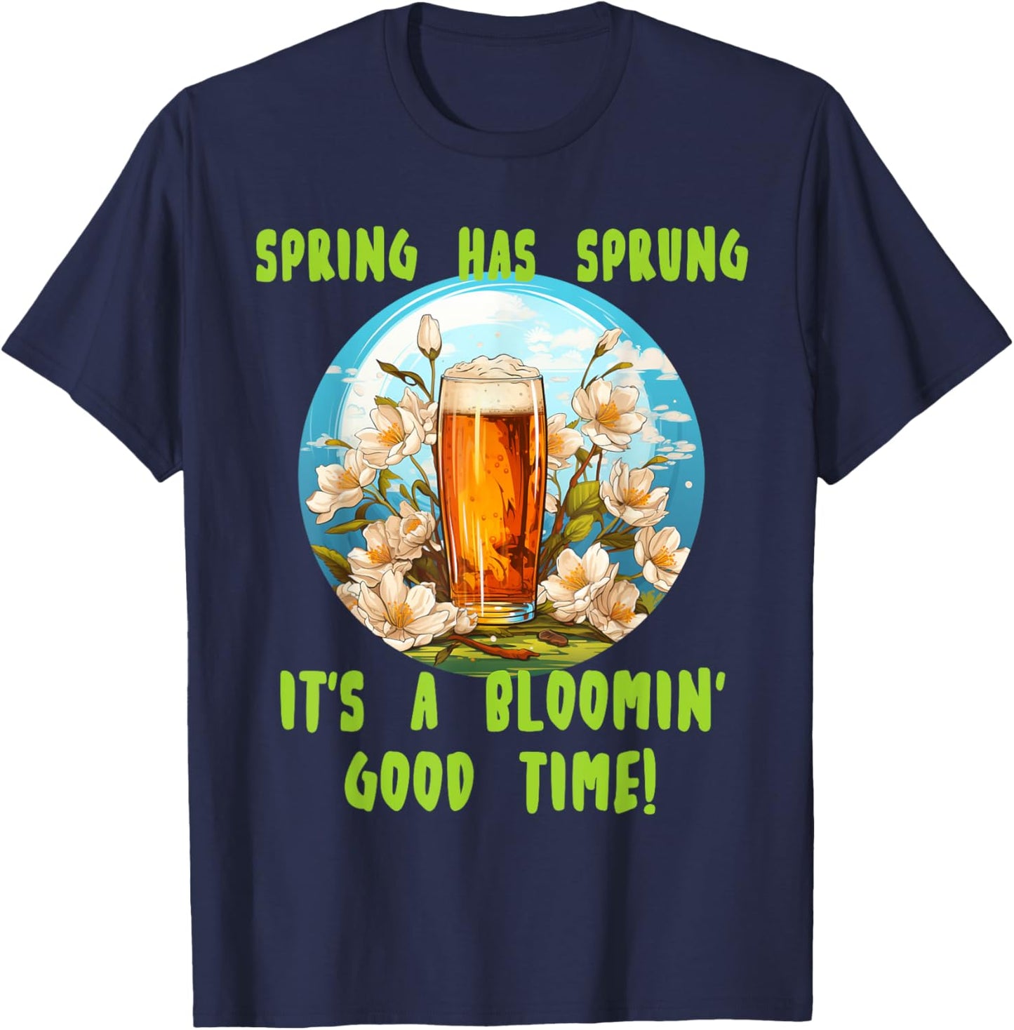 Spring has sprung with funny beer for Springtime lovers T-Shirt - T-Shirt | Navy