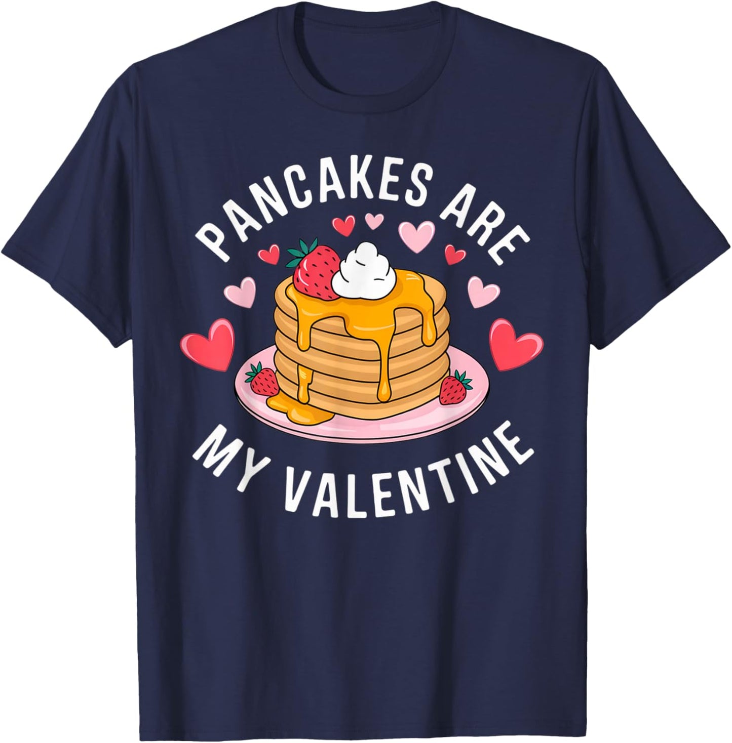 Pancakes Are My Valentine Sweet Delight Sweet Breakfast Love T-Shirt - T-Shirt | Navy