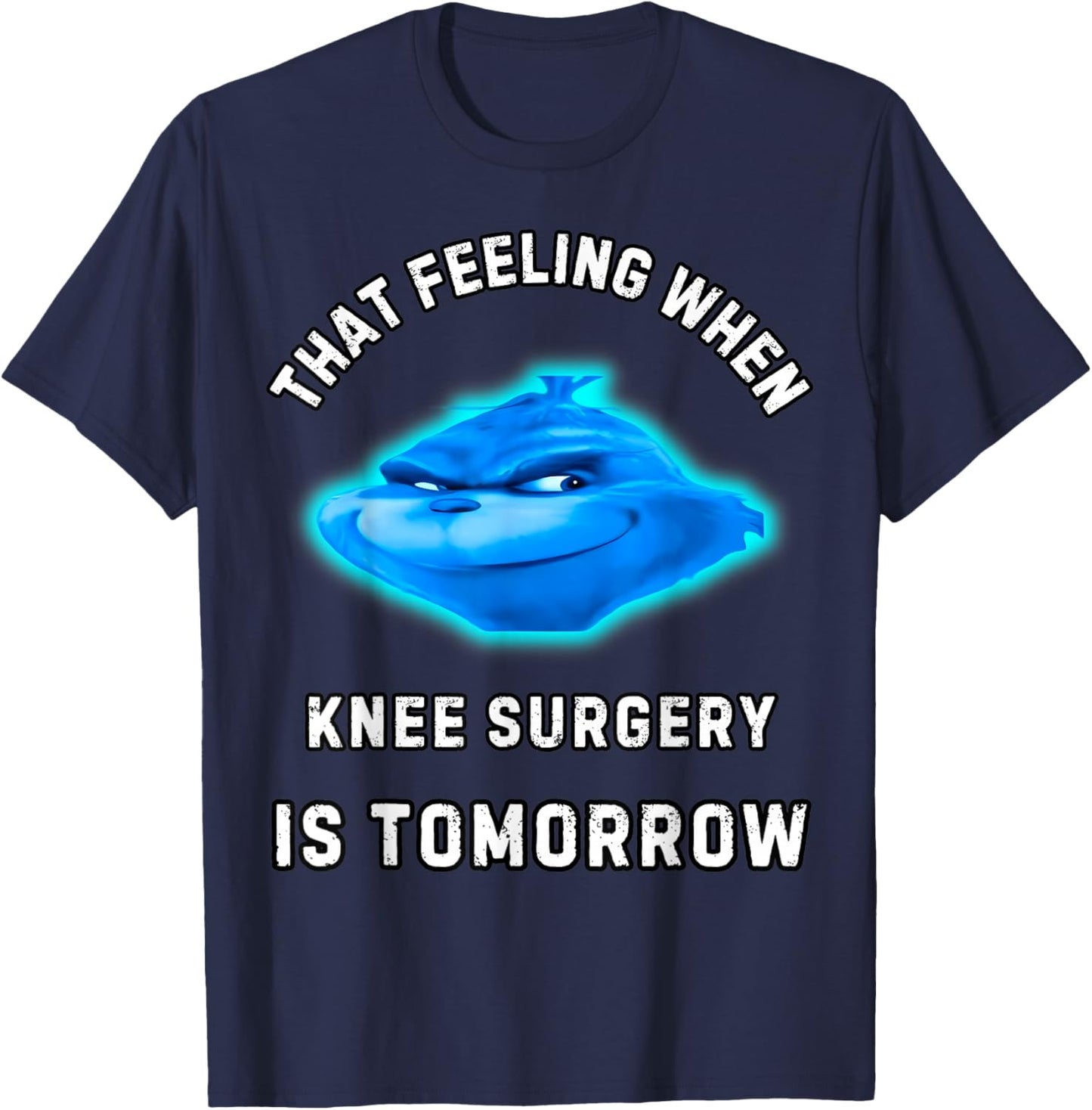 That Feeling When Knee Surgery Is Tomorrow T-Shirt - T-Shirt | Navy