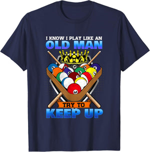 I Know I Play Like An Old Man Try To Keep Up I Billiards T-Shirt - T-Shirt | Navy
