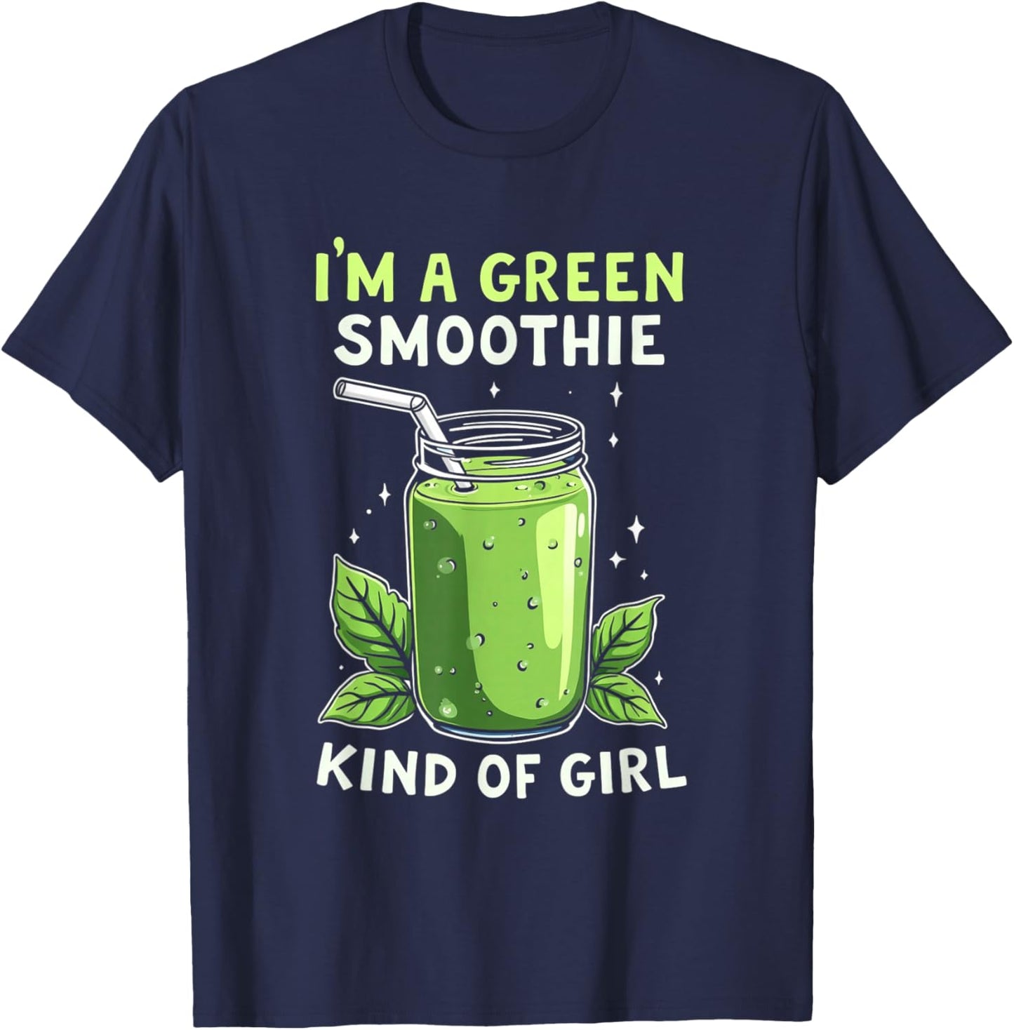 I'm A Green Smoothie Kind Of Girl Health Drink Vegan Life T-Shirt - T-Shirt | Navy