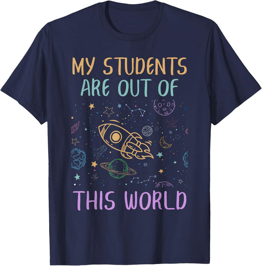 My Students Are Out Of This World Astronomy Teacher T-Shirt - T-Shirt | Navy