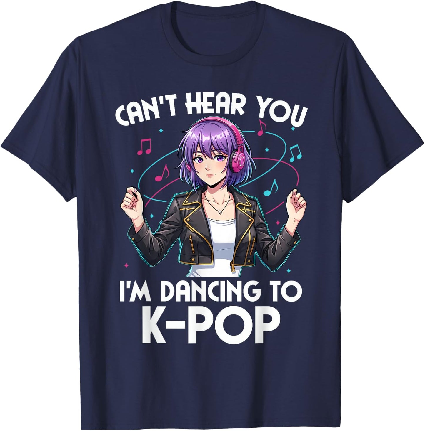 Can’t Hear You I’m Dancing to K-Pop Anime Design T-Shirt - T-Shirt | Navy