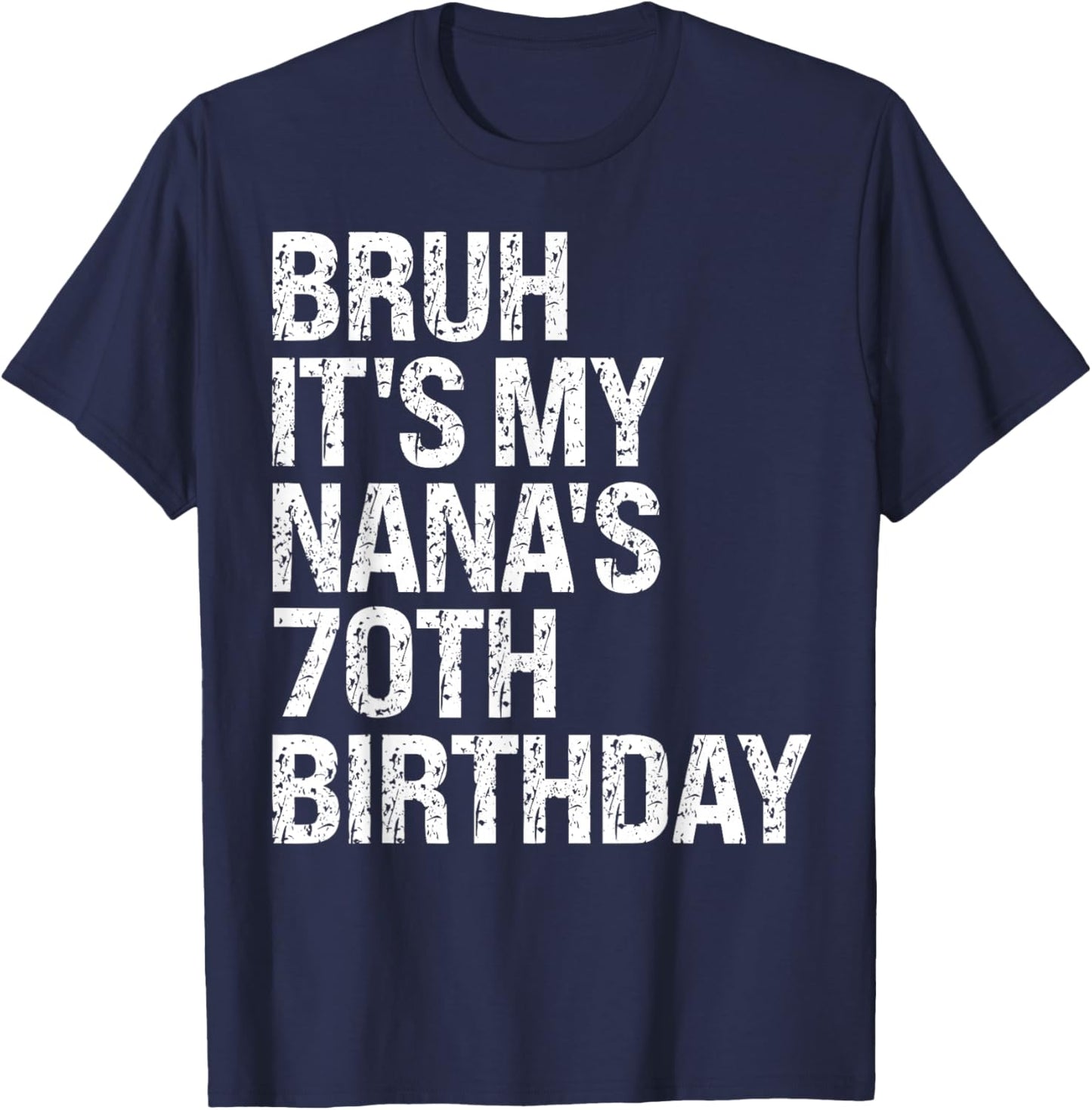 Bruh It's My Nana's 70th Birthday Queen Crown Happy Funny T-Shirt - T-Shirt | Navy